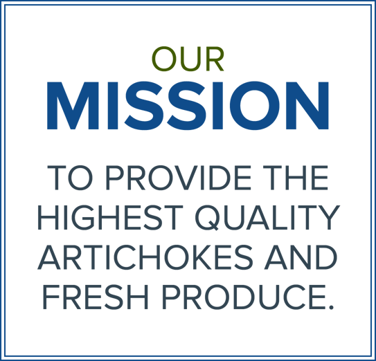 Our Mission: To provide the highest quality artichokes and fresh produce