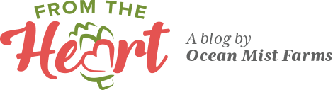 From the Heart - A Blog by Ocean Mist Farms